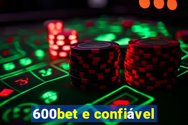 600bet e confiável